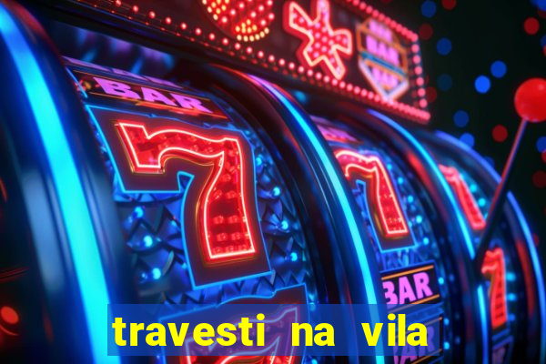 travesti na vila nova cachoeirinha